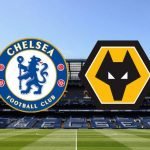 Live Stream : Chelsea Vs Wolverhampton Wanderers