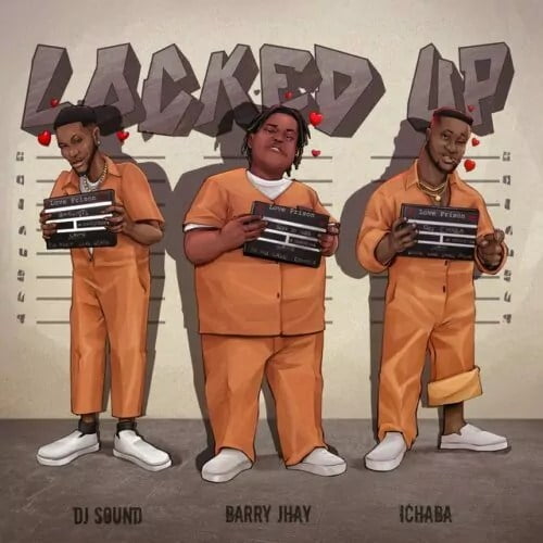 DJ Sound Ft Barry Jhay & Ichaba – Locked Up