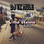 DJ YK Mule – Omo Elewa (KuKu)