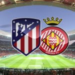 Live Stream : Athletico Madrid Vs Girona