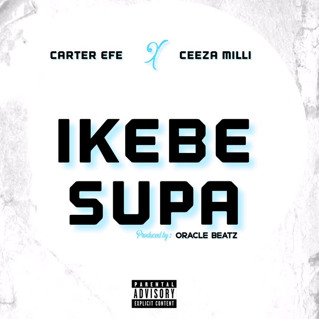 Carter Efe – Ikebe Super ft. Ceeza Milli