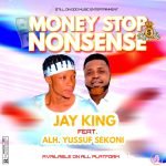 Jay King Ft Alh Yussuf Sekoni – Money Stop Nonsense