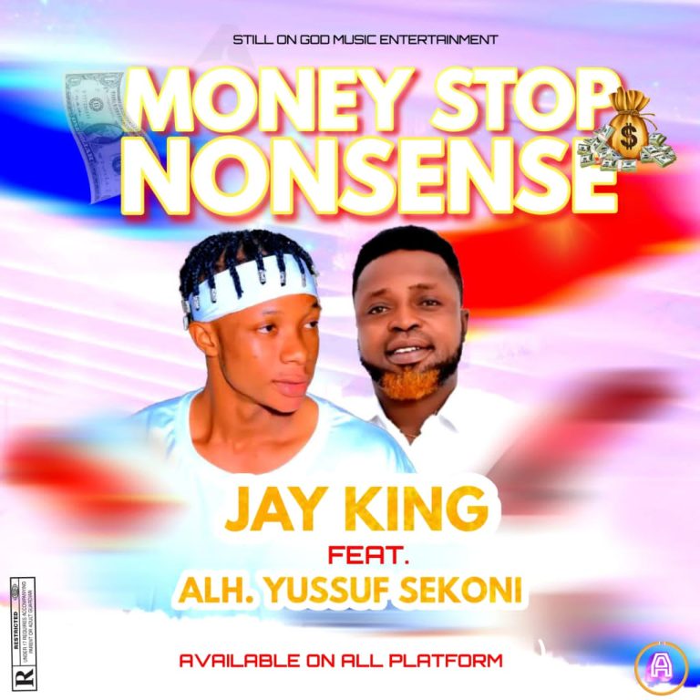 Jay King Ft Alh Yussuf Sekoni – Money Stop Nonsense