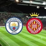 Live Stream : Manchester City Vs Girona