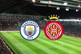 Live Stream : Manchester City Vs Girona