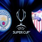 Live Stream : Manchester City Vs Sevilla (UEFA S Cup)