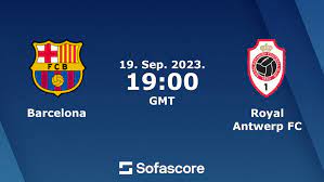 Live Stream : Barcelona Vs Royal Anter Werp