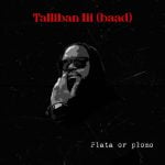 Plata or Plomo – Talliban lii (baad)