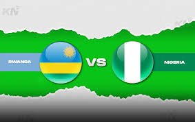 Live Stream : Nigeria Vs Rwanda